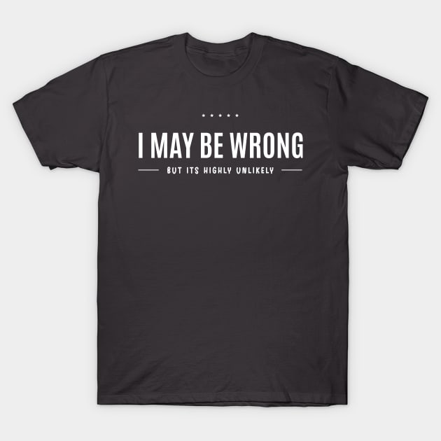 I May Be Wrong But It’s Highly Unlikely T-Shirt by TVmovies